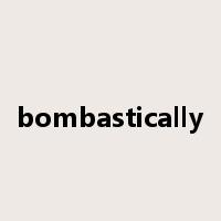 bombastically是什么意思