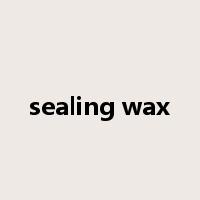 sealing wax是什么意思