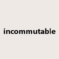 incommutable是什么意思