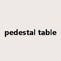 pedestal table是什么意思