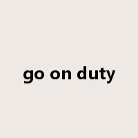 go on duty是什么意思