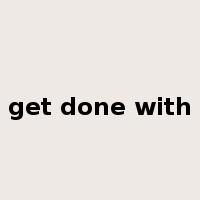 get done with是什么意思