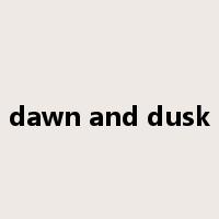 dawn and dusk是什么意思
