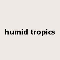 humid tropics是什么意思