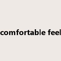 comfortable feel是什么意思