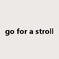 go for a stroll是什么意思