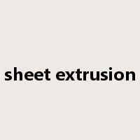 sheet extrusion是什么意思