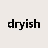 dryish是什么意思