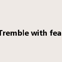 Tremble with fear是什么意思