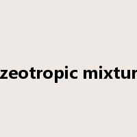 azeotropic mixture是什么意思