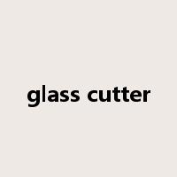 glass cutter是什么意思