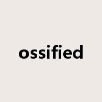 ossified是什么意思