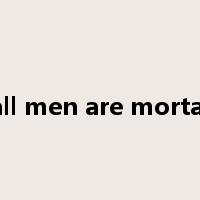 all men are mortal是什么意思