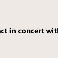 act in concert with是什么意思