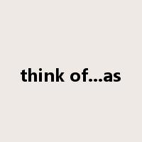 think of...as是什么意思