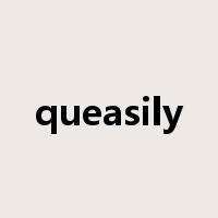 queasily是什么意思