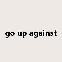 go up against是什么意思