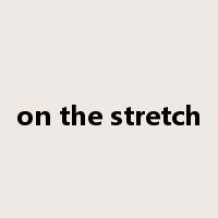 on the stretch是什么意思