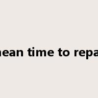mean time to repair是什么意思