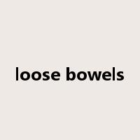 loose bowels是什么意思