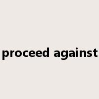 proceed against是什么意思