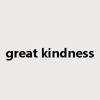 great kindness是什么意思