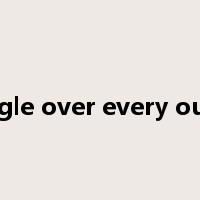 haggle over every ounce是什么意思