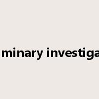 preliminary investigation是什么意思