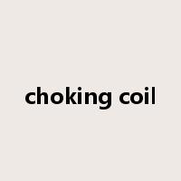 choking coil是什么意思