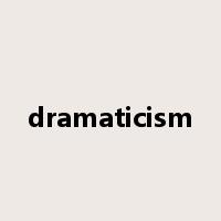 dramaticism是什么意思