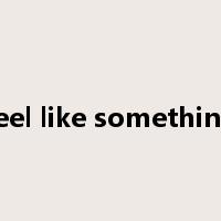 feel like something是什么意思