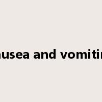 nausea and vomiting是什么意思