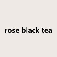 rose black tea是什么意思