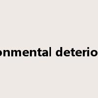 environmental deterioration是什么意思