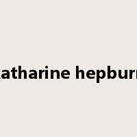 katharine hepburn是什么意思