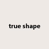 true shape是什么意思