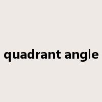 quadrant angle是什么意思