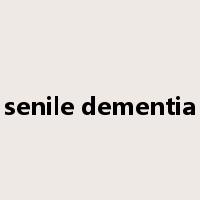 senile dementia是什么意思