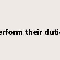 Perform their duties是什么意思