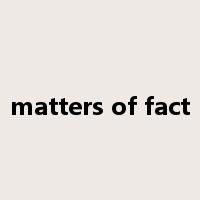 matters of fact是什么意思