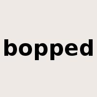 bopped是什么意思
