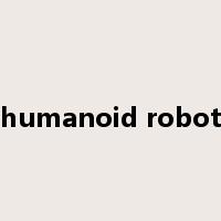 humanoid robot是什么意思