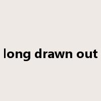 long drawn out是什么意思