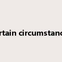 certain circumstances是什么意思