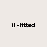 ill-fitted是什么意思