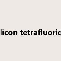 silicon tetrafluoride是什么意思