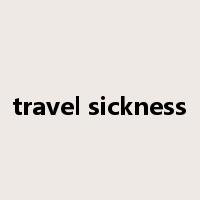 travel sickness是什么意思