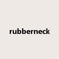 rubberneck是什么意思