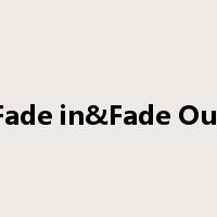 Fade in&Fade Out是什么意思