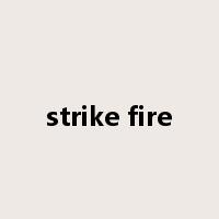 strike fire是什么意思